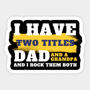 I Have Two Titles Dad And Grandpa, Father's Day, Daddy quote, Dad life, dad saying, gift for dads Sticker